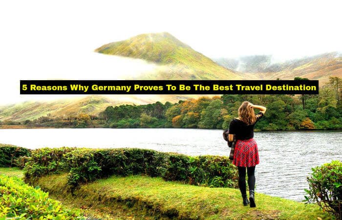 5 Reasons Why Germany Is One Of The Best Travel Destinations 5 Reasons Why Germany Is One Of The Best Travel Destinations
