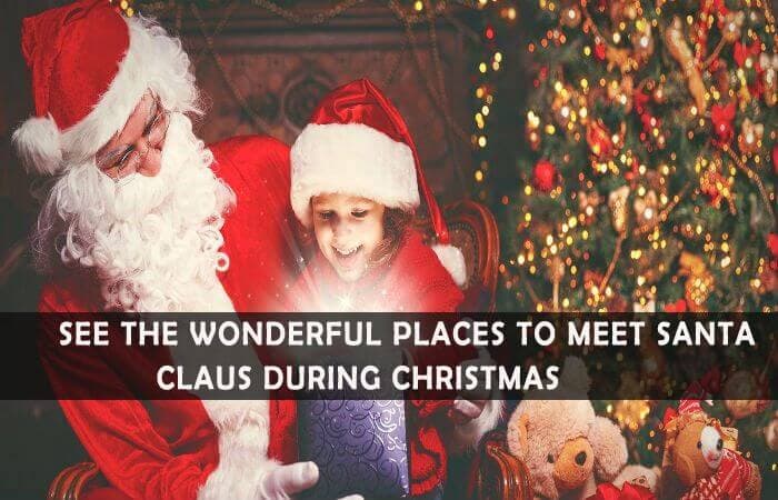 9 Awesome Places Where You Can Meet Santa Claus During Christmas 9 Awesome Places Where You Can Meet Santa Claus During Christmas