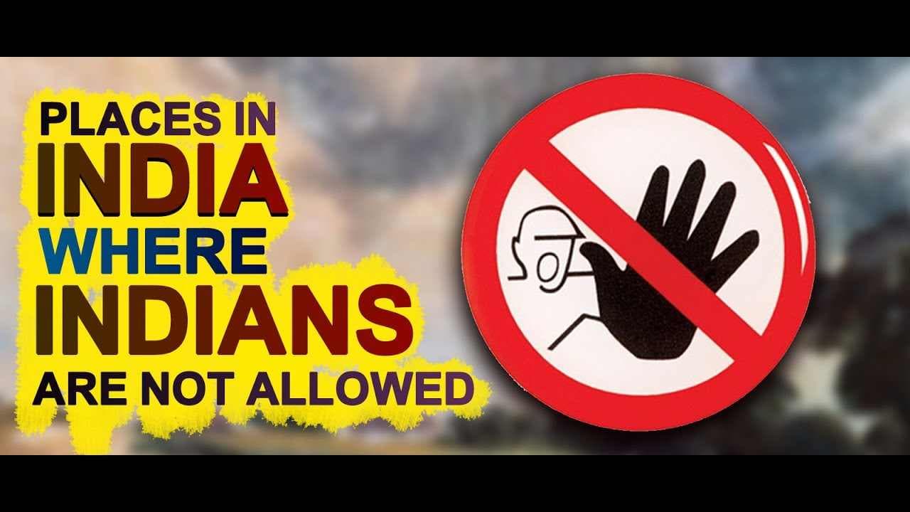 Shocking! 11 Places where Indians are banned in India Shocking! 11 Places where Indians are banned in India